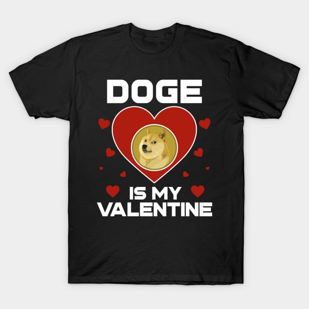 Dogecoin Is My Valentine DOGE Coin To The Moon Crypto Token Cryptocurrency Blockchain Wallet Birthday Gift For Men Women Kids T-Shirt by Thingking About